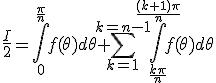\frac{I}{2}=\int_{0}^{\frac{\pi}{n}}f(\theta)d\theta+\Bigsum_{k=1}^{k=n-1}\int_{\frac{k\pi}{n}}^{\frac{(k+1)\pi}{n}}f(\theta)d\theta